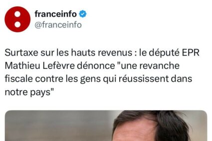 🇫🇷Le député macroniste Mathieu Lefèvre dénonce “une revanche fiscale contre les gens qui réussissent dans notre pays”, au sujet de la surtaxe sur les hauts revenus